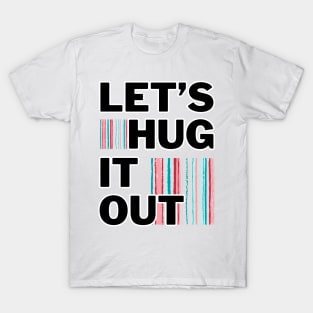 Let's Hug It Out! T-Shirt